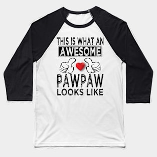 this is what an awesome pawpaw looks like Baseball T-Shirt
